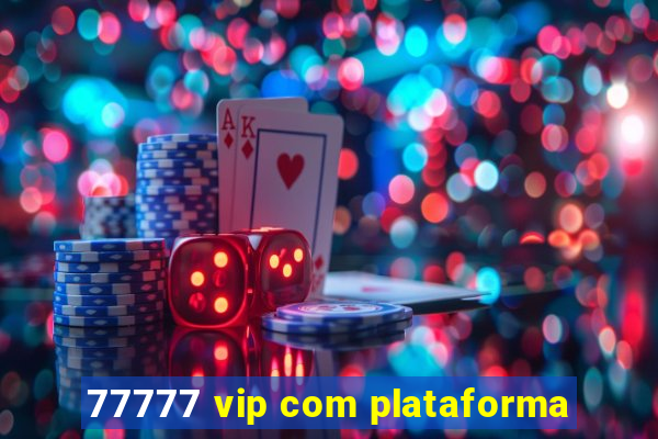 77777 vip com plataforma